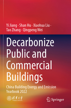 Paperback Decarbonize Public and Commercial Buildings: China Building Energy and Emission Yearbook 2022 Book