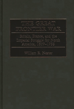 Hardcover The Great Frontier War: Britain, France, and the Imperial Struggle for North America, 1607-1755 Book