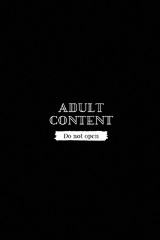 Adult Content: Do Not Open Notebook, Cool Journal, Unique Diary, Bullet Journal, for Writing - 100 Pages - 6 x 9