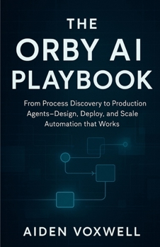Paperback The Orby AI Playbook: From Process Discovery to Production Agents Design, Deploy, and Scale Automation that Works Book