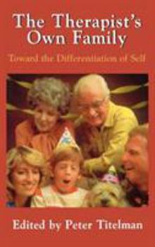 The Therapist's Own Family: Toward the Differentiation of Self