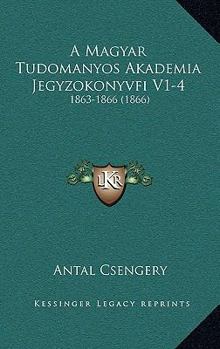 Paperback A Magyar Tudomanyos Akademia Jegyzokonyvfi V1-4: 1863-1866 (1866) [Hungarian] Book