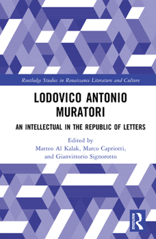 Lodovico Antonio Muratori: An Intellectual in the Republic of Letters (Routledge Studies in Renaissance Literature and Culture)