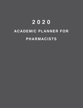 2020 Academic Planner For Pharmacists: 8.5x11" 2020 Weekly And Monthly Academic Calendar With Yearly Planner