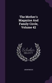 The Mother's Magazine and Family Circle, Volume 42