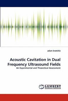 Acoustic Cavitation in Dual Frequency Ultrasound Fields: An Experimental and Theoretical Assessment