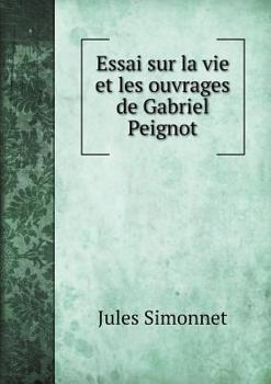 Paperback Essai sur la vie et les ouvrages de Gabriel Peignot [French] Book