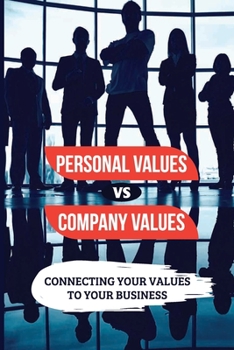 Paperback Personal Values Vs Company Values: Connecting Your Values To Your Business: How Personal And Company Values Intersect Book