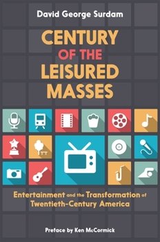 Paperback Century of the Leisured Masses: Entertainment and the Transformation of Twentieth-Century America Book