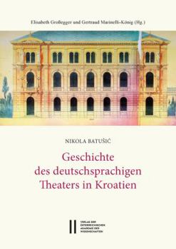 Paperback Geschichte Des Deutschsprachigen Theaters in Kroatien [German] Book