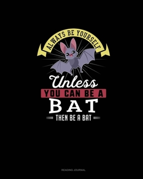 Paperback Always Be Yourself Unless You Can Be A Bat Then Be A Bat: Reading Journal Book