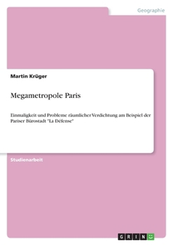 Paperback Megametropole Paris: Einmaligkeit und Probleme räumlicher Verdichtung am Beispiel der Pariser Bürostadt "La Défense" [German] Book