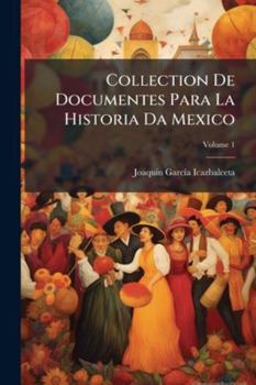 Paperback Collection De Documentes Para La Historia Da Mexico; Volume 1 [Spanish] Book