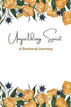 Paperback Unyielding Spirit: A Doctoral Journey Book