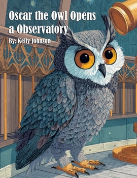 Oscar the Owl Opens a Observatory