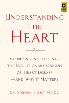 Paperback Understanding the Heart: Surprising Insights Into the Evolutionary Origins of Heart Disease--And Why It Matters Book