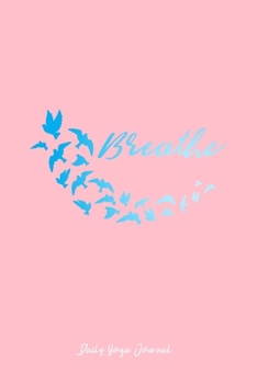 Daily Yoga Journal: Breathe Birds Yoga Meditate Motivational Christmas Gift - Pink Ruled Lined Notebook - Diary, Writing, Notes, Gratitude, Goal Journal - 6x9 120 pages