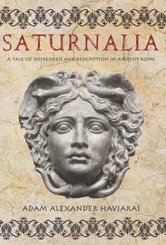Hardcover Saturnalia: A Tale of Wickedness and Redemption in Ancient Rome Book