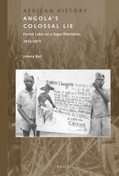 Paperback Angola's Colossal Lie: Forced Labor on a Sugar Plantation, 1913-1977 Book