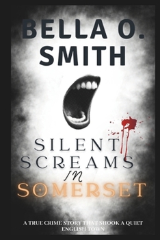 Paperback Silent Screams in Somerset: A True Crime Story that Shook a Quiet English Town Book