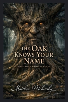 Paperback The Oak Knows Your Name: Forest Witch Wisdom for Wealth Book