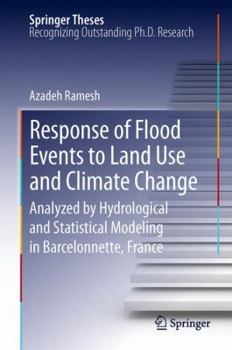 Hardcover Response of Flood Events to Land Use and Climate Change: Analyzed by Hydrological and Statistical Modeling in Barcelonnette, France Book