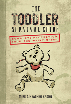 Hardcover The Toddler Survival Guide: Complete Protection from the Whiny Unfed Book