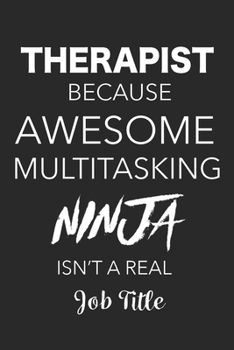 Paperback Therapist Because Awesome Multitasking Ninja Isn't A Real Job Title: Blank Lined Journal For Therapists Book