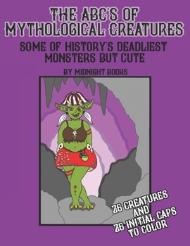 Paperback The ABC's of Mythological Creatures: Some of history's deadliest monsters but cute Book