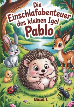 Die Einschlafabenteuer des kleinen Igel Pablo: Band 1 (German Edition)
