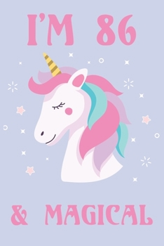 Paperback I'm 86 And Magical Happy Birthday 86 Years Old Unicorn Journal Notebook: Lined Notebook / Journal Gift, 100 Pages, 6x9, Soft Cover, Matte Finish Book