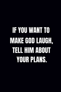 Paperback If You Want to Make God Laugh, Tell Him about Your Plans.: prayer journal Book