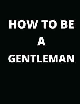 Paperback How To Be A Gentleman: adives to be perfect gentleman Book