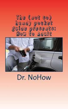 Paperback The (not so) handy pocket guide presents: How to Adult: How to Adult Book