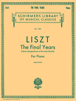 Paperback Liszt: The Final Years for Piano - Late Period Compositions: Schirmer Library of Classics Volume 1845 Piano Solo Book