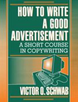 Paperback How to Write a Good Advertisement: A Short Course in Copywriting Book