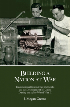 Hardcover Building a Nation at War: Transnational Knowledge Networks and the Development of China During and After World War II Book