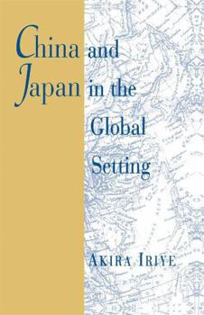 China and Japan in the Global Setting (The Edwin O. Reischauer Lectures) - Book  of the Edwin O. Reischauer Lectures