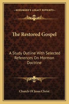 Paperback The Restored Gospel: A Study Outline With Selected References On Mormon Doctrine Book