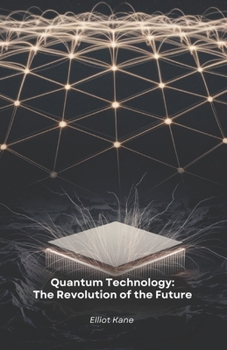 Paperback Quantum Technology: The Revolution of the Future: Discover how quantum physics is transforming our world Book