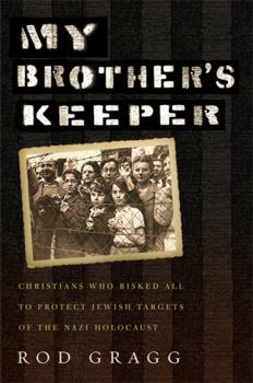 Hardcover My Brother's Keeper: Christians Who Risked All to Protect Jewish Targets of the Nazi Holocaust Book