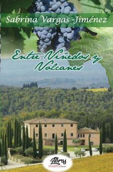 Entre Vi�edos y Volcanes.: Novela rom�ntica entre vinos y pasi�n