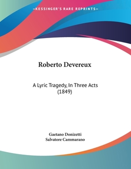 Paperback Roberto Devereux: A Lyric Tragedy, In Three Acts (1849) Book