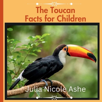 The Toucan: Facts for Children (Informational Series)