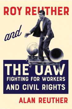 Hardcover Roy Reuther and the UAW: Fighting for Workers and Civil Rights Book