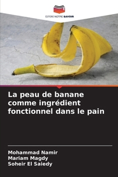 La peau de banane comme ingrédient fonctionnel dans le pain (French Edition)