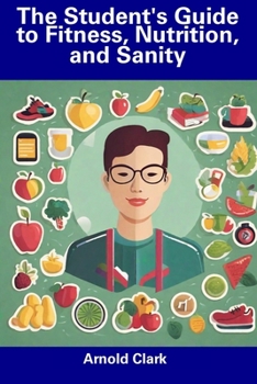 The Student's Guide to Fitness, Nutrition, and Sanity