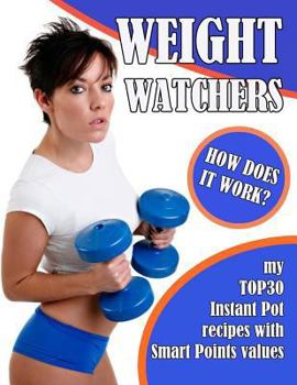 Paperback Weight Watchers: How Does It Work?: My Top30 Instant Pot Recipes with Smart Points Values Book