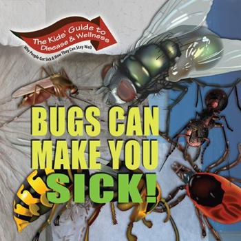 Hardcover Bugs Can Make You Sick! (Kids' Guide to Disease & Wellness) Book