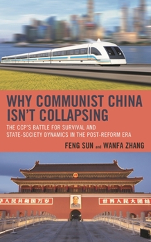 Paperback Why Communist China isn't Collapsing: The CCP's Battle for Survival and State-Society Dynamics in the Post-Reform Era Book